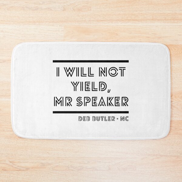Item preview, I Will Not Yield, Mr Speaker. Deb Butler Democrat North Carolina designed and sold by Good-Politics.