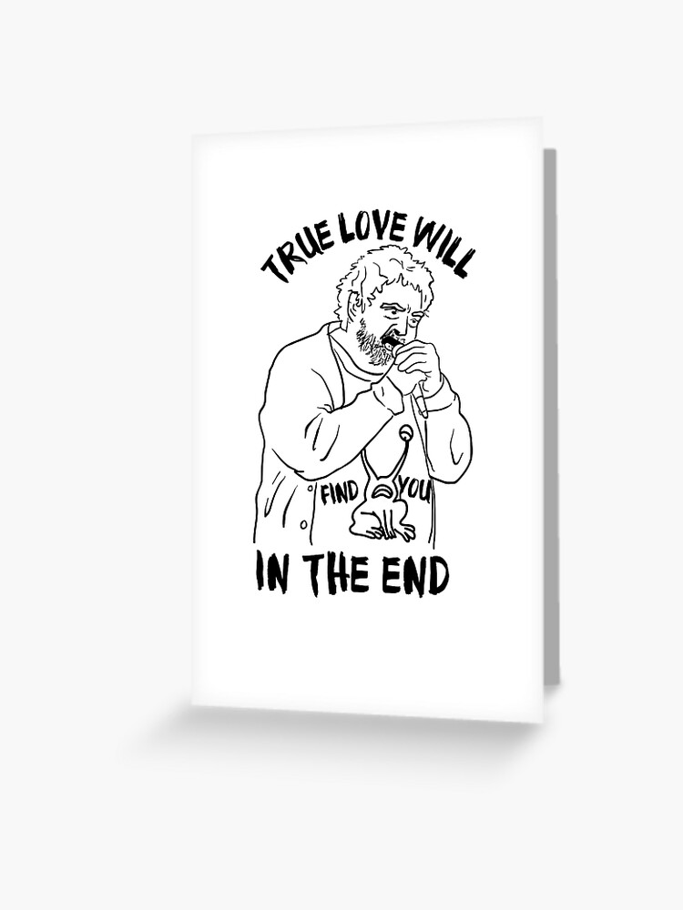 True Love Will Find You In The End - Daniel Johnston (Tribute Shirt) |  Greeting Card