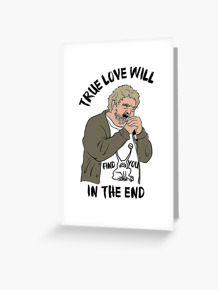 True Love Will Find You In The End - Daniel Johnston (Tribute Shirt) |  Greeting Card