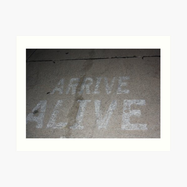 Arrive Alive Art Print