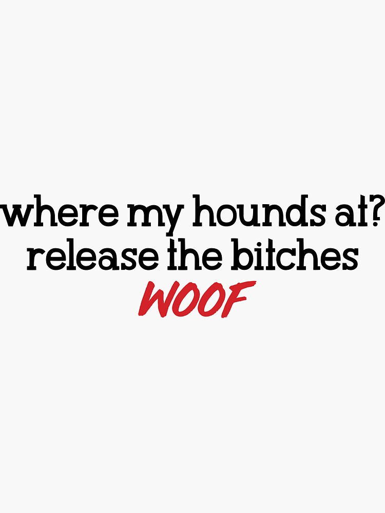 Six The Musical Where My Hounds At Release The Bitches Woof Sticker For Sale By Broadway