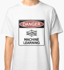 Danger: Machine Learning Classic T-Shirt