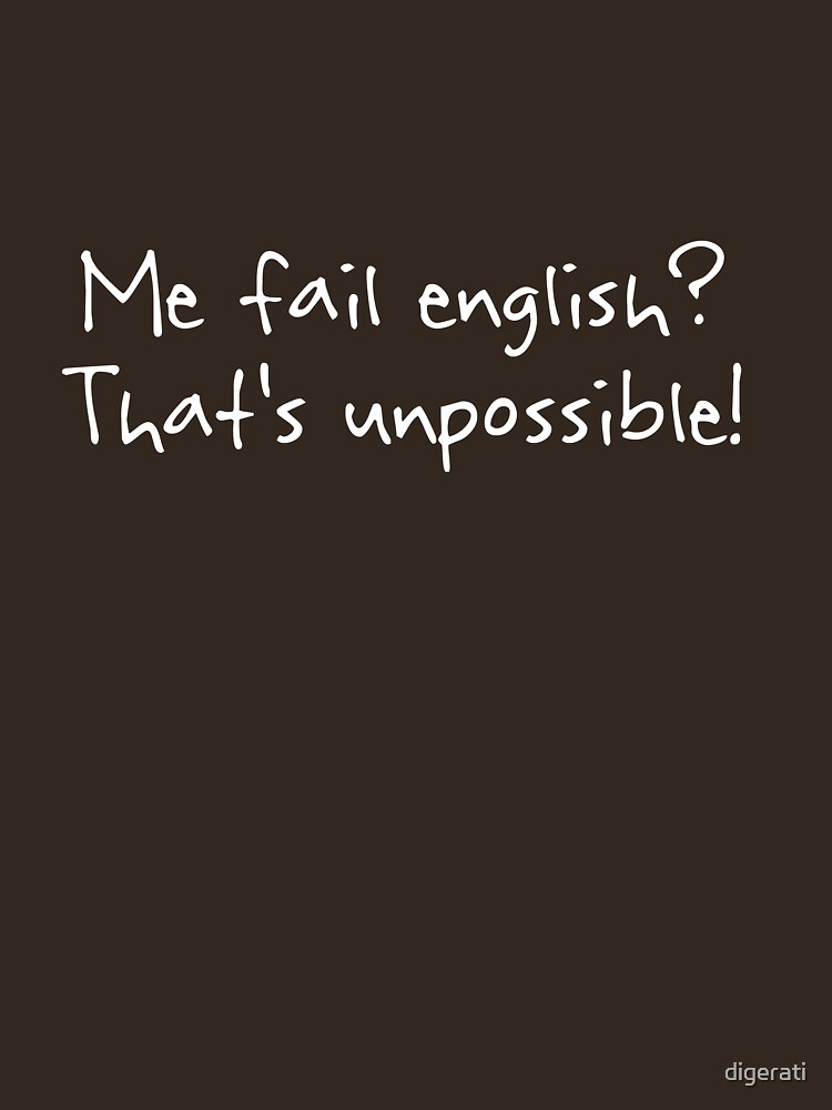 "Me fail english? That