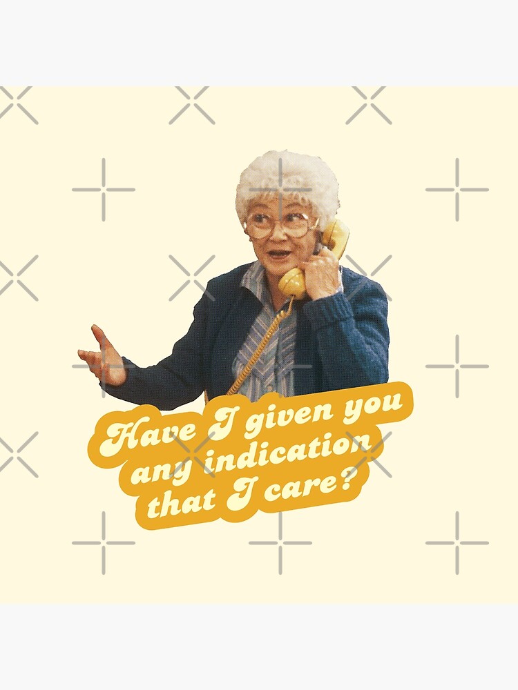 Disover Have I given you any indication I care – Sophia, The Golden Girls Bag