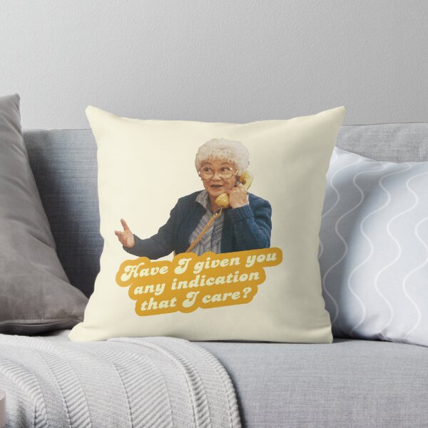 Have I given you any indication I care – Sophia, The Golden Girls Throw Pillow