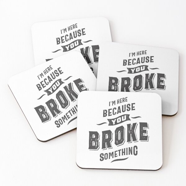 Item preview, I'm Here Because You Broke Something designed and sold by cidolopez.