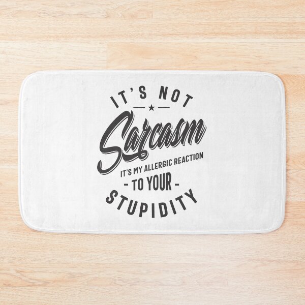 Item preview, It's Not Sarcasm It's My Allergic Reaction To Your Stupidity designed and sold by cidolopez.