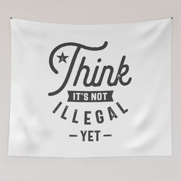 Item preview, Think It’s Not Illegal Yet designed and sold by cidolopez.