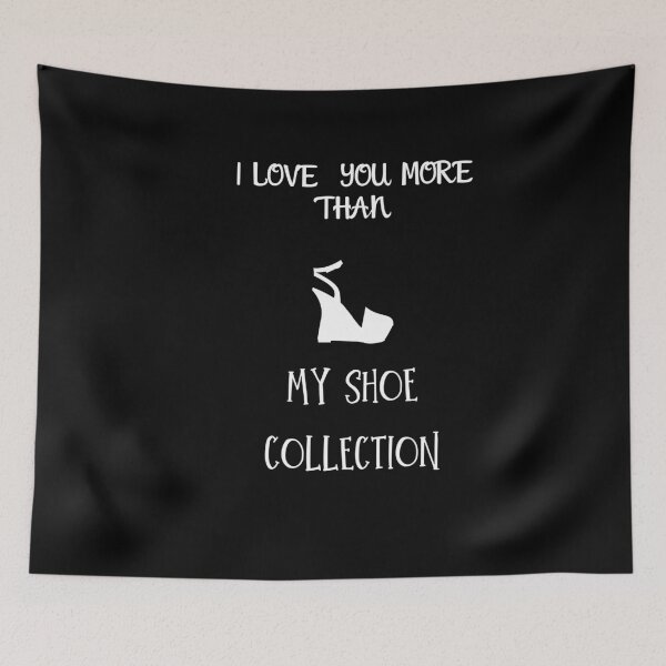 Item preview, I love you more than my shoe collection designed and sold by Fredonfire.