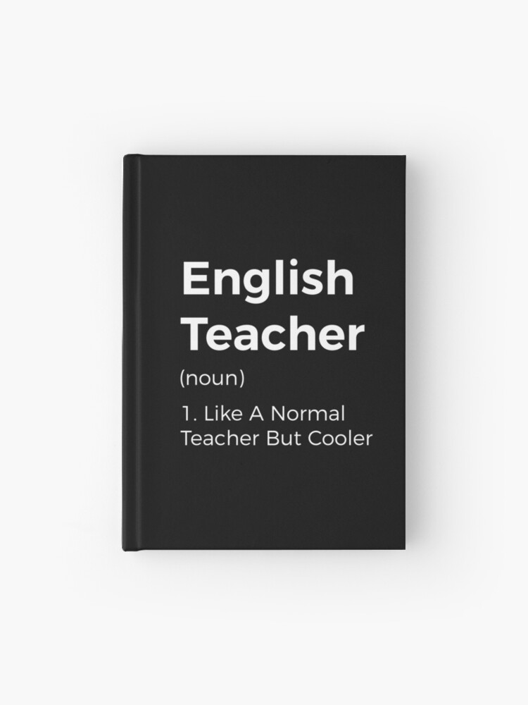 like a normal teacher but cooler English Teacher