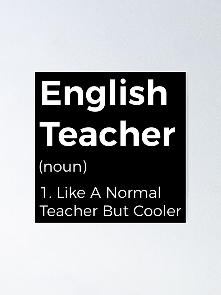 like a normal teacher but cooler English Teacher
