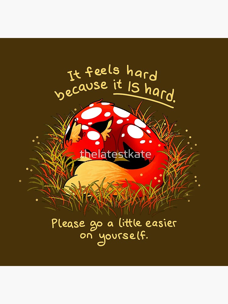 "It feels hard because it IS hard" Mushroom Fox by thelatestkate