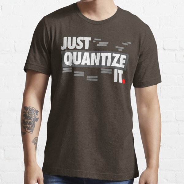 Just Quantize It Essential T-Shirt
