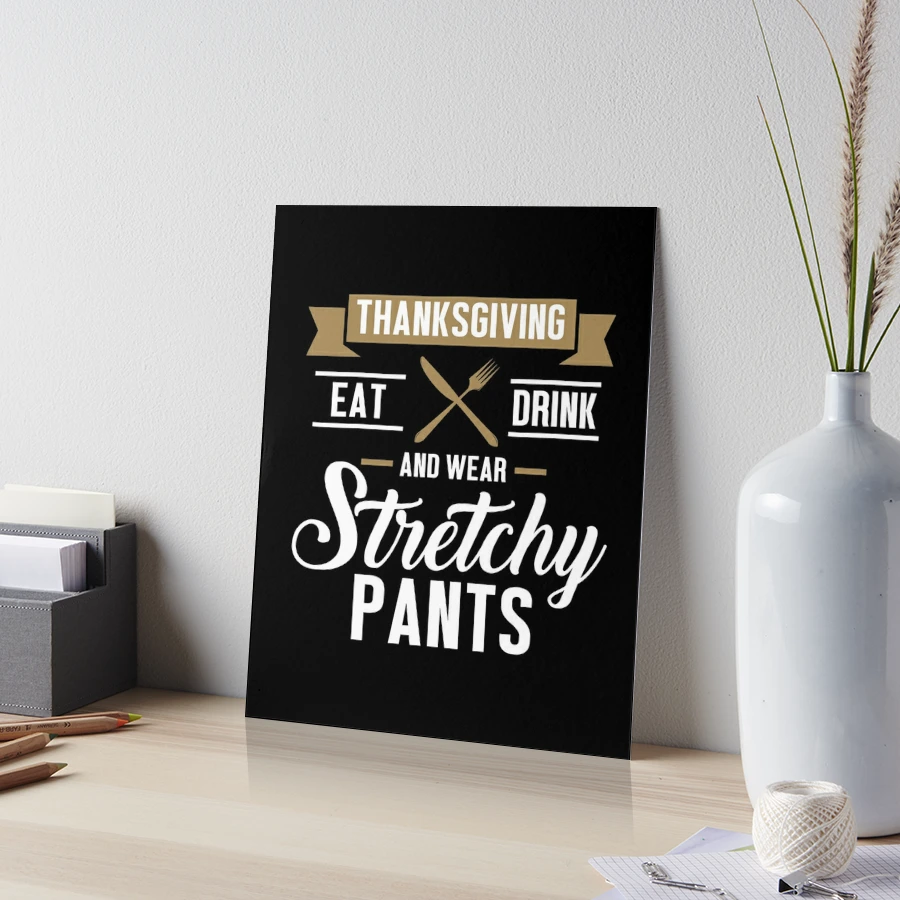 Eat Drink Wear Stretchy Pants Funny Thanksgiving design | Greeting Card