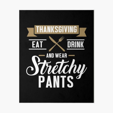 Eat Drink Wear Stretchy Pants Funny Thanksgiving design | Greeting Card