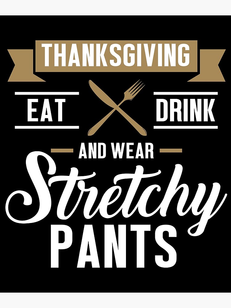 Eat Drink Wear Stretchy Pants Funny Thanksgiving design | Greeting Card