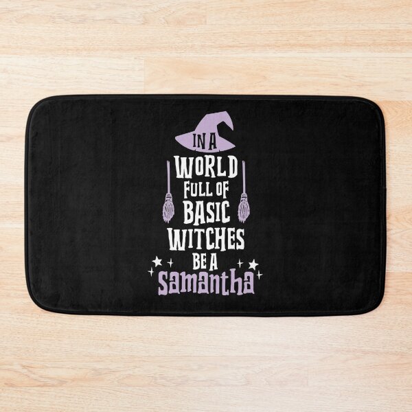 Item preview, In A World Full Of Basic Witches Be A Samantha designed and sold by kjanedesigns.