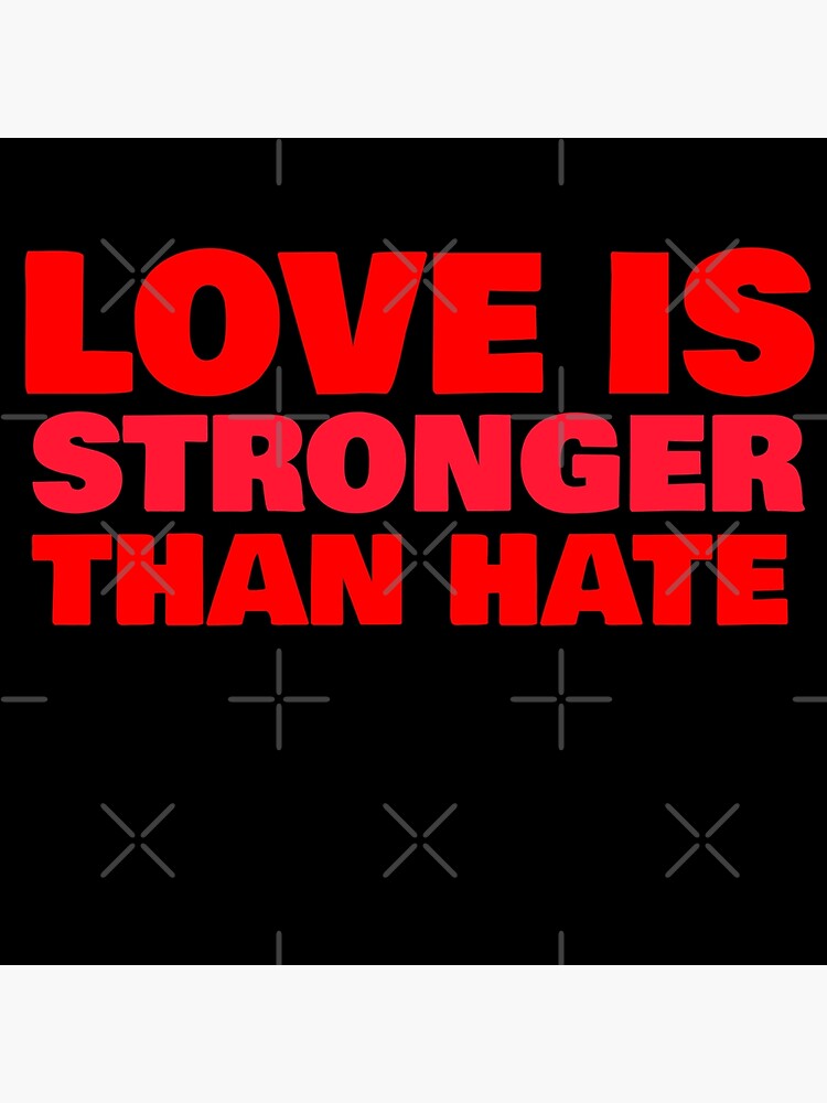 love-is-stronger-than-hate-poster-by-phys-redbubble