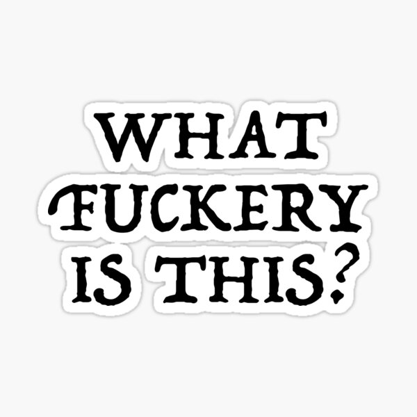 What Fuckery Is This? Sticker