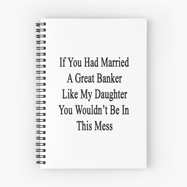 Item preview, If You Had Married A Great Banker Like My Daughter You Wouldn't Be In This Mess  designed and sold by supernova23.