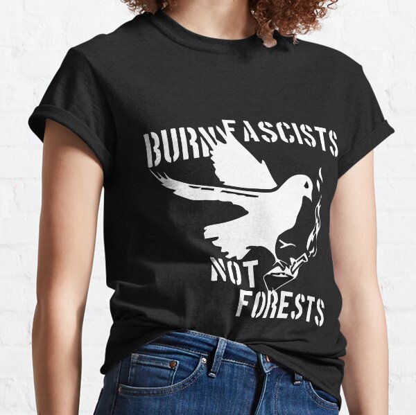 Burn Fascists not Forests Classic T-Shirt