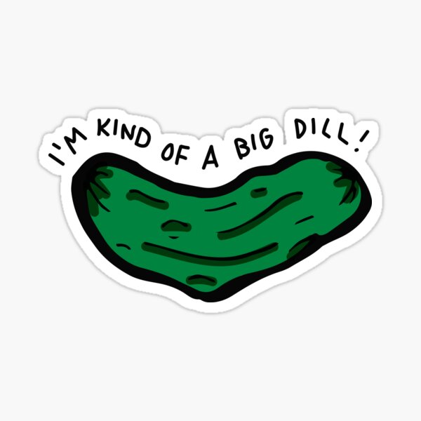 I'm Kind Of A Big Dill Sticker