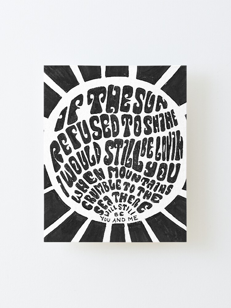 Alternate view of If the sun refused to shine Mounted Print