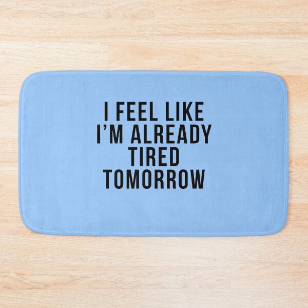 Item preview, I Feel Like I'm Already Tired Tomorrow designed and sold by HighCiti.