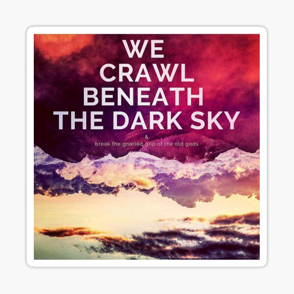 We Crawl Beneath The Dark Sky Sticker
