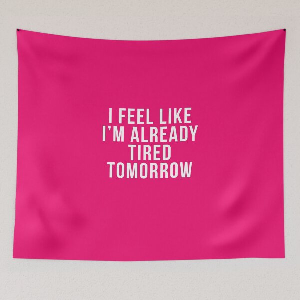 Item preview,  I Feel Like I'm Already Tired Tomorrow designed and sold by HighCiti.