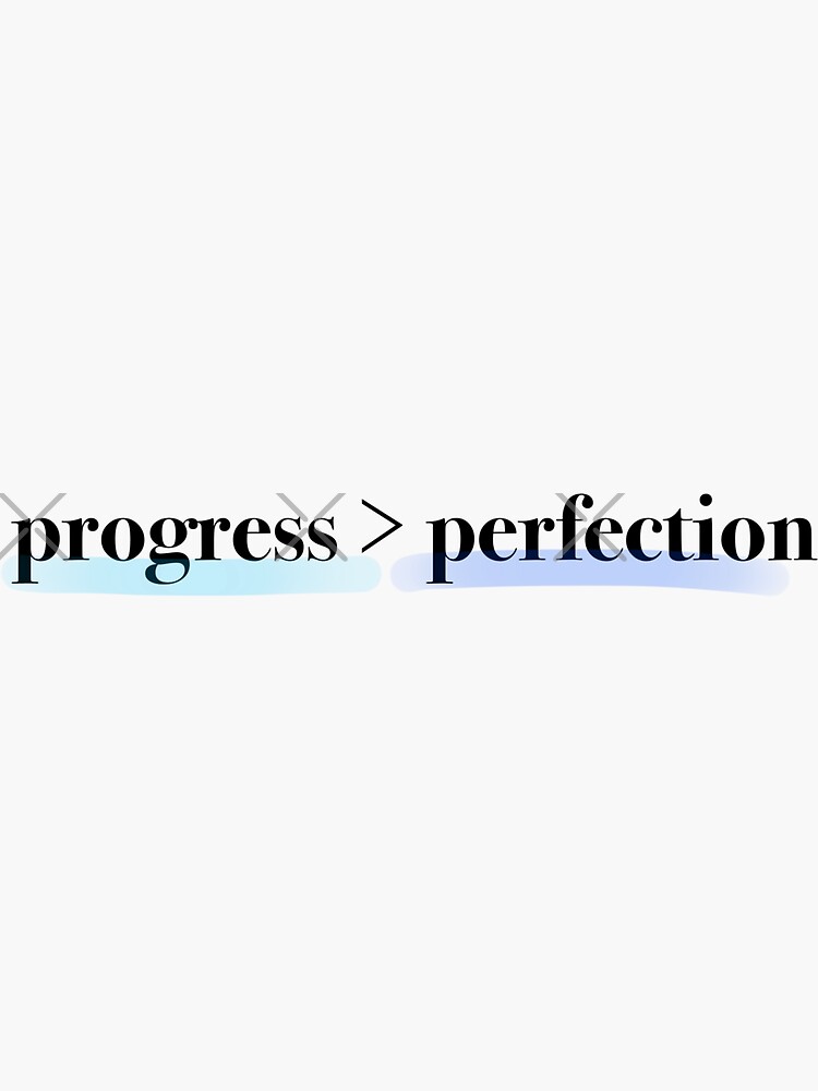 Progress Over Perfection by planet-eye