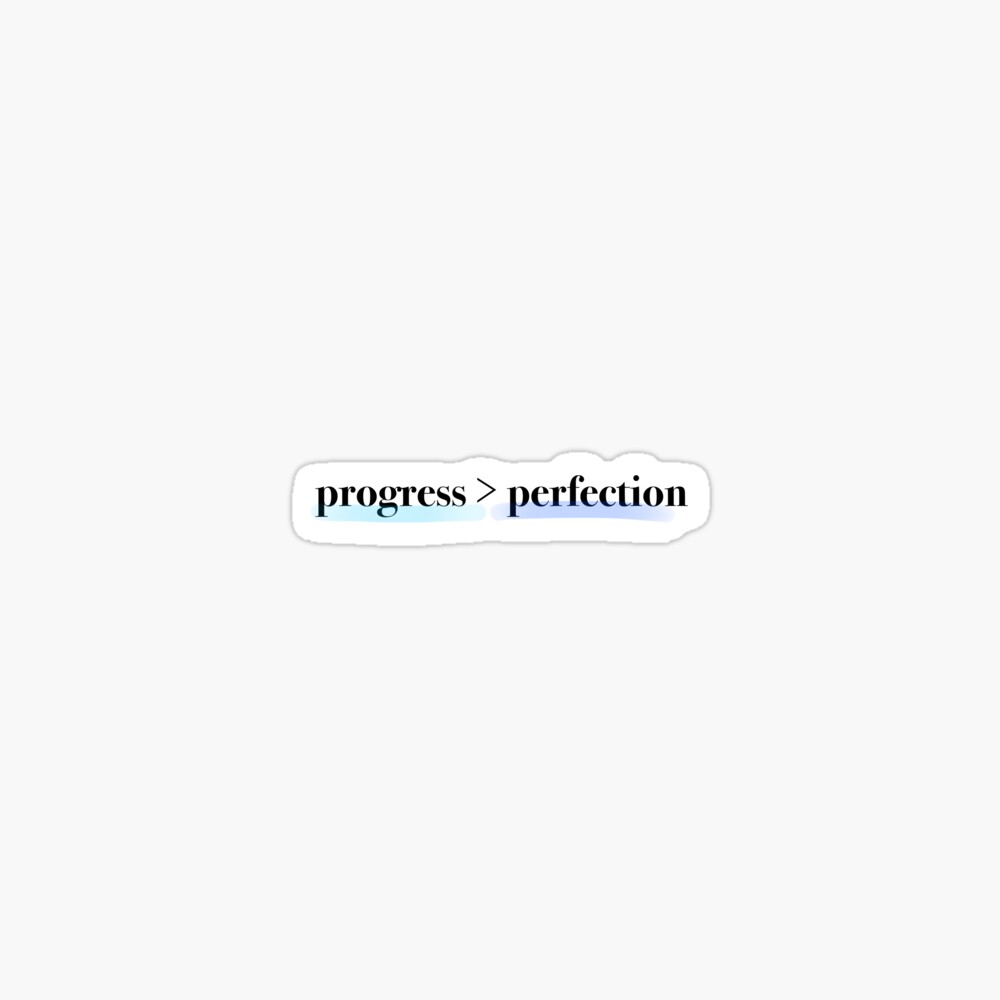 Progress Over Perfection: One Design, On Everything — Sticker