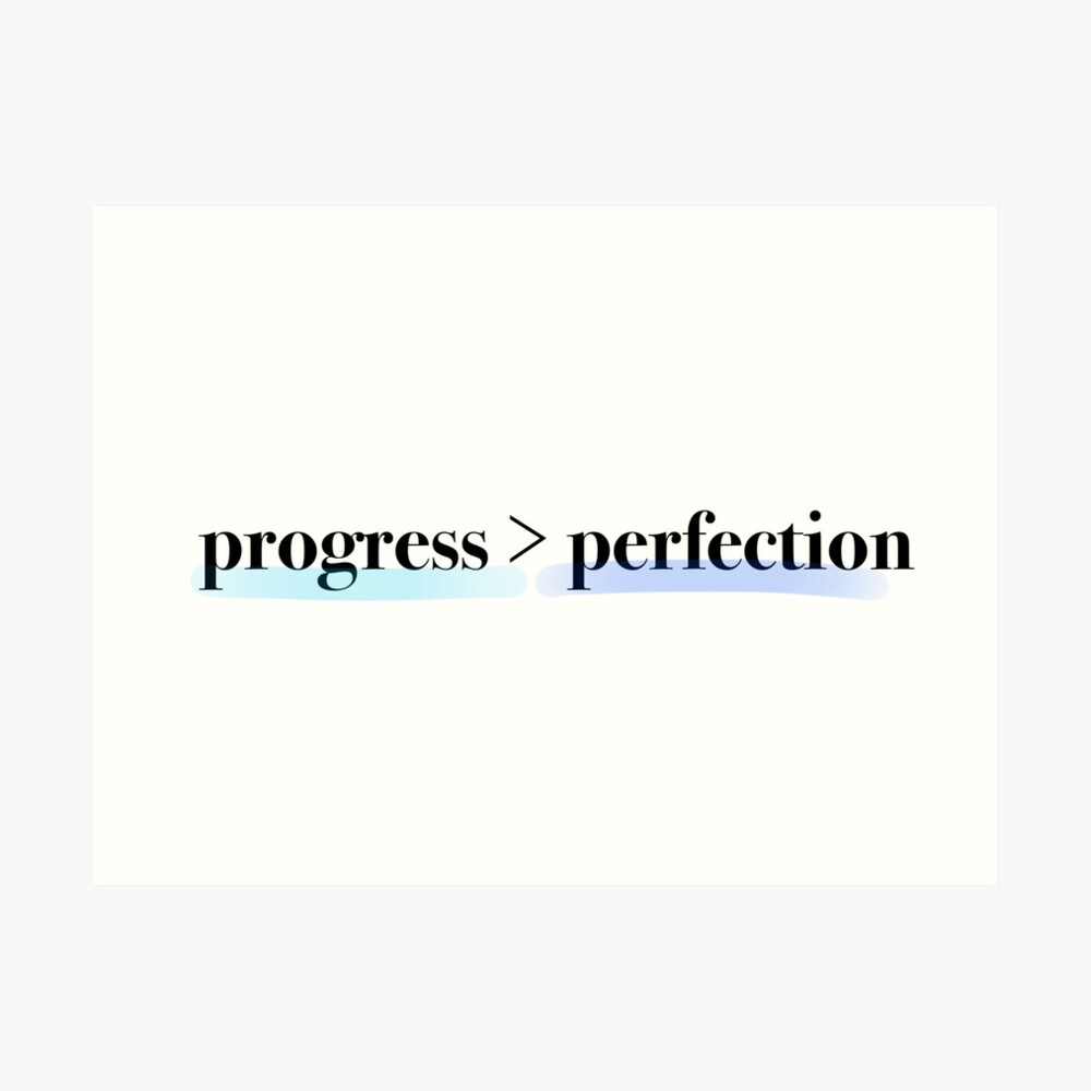 Progress Over Perfection: One Design, On Everything — Art Print