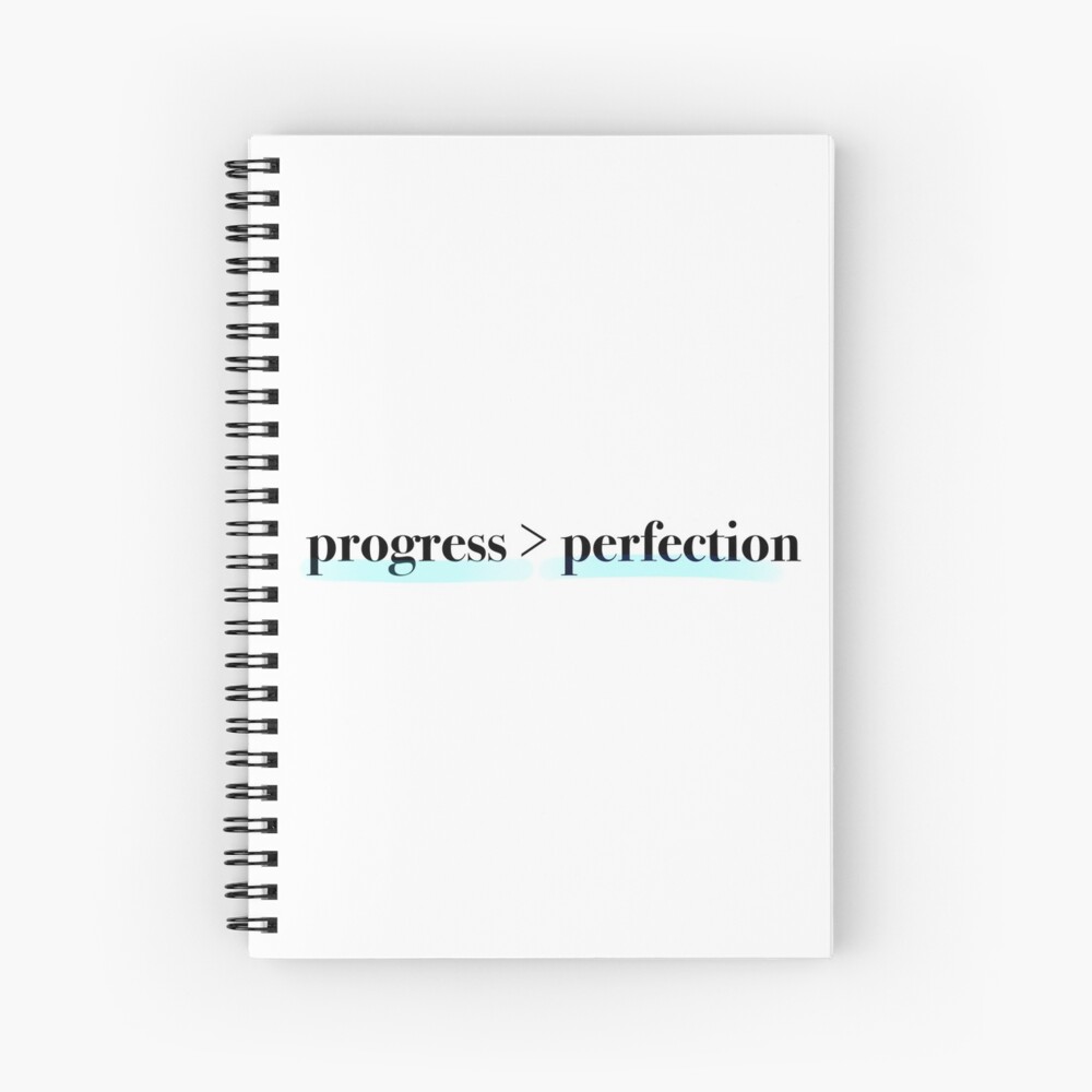 Progress Over Perfection: One Design, On Everything — Spiral Notebook