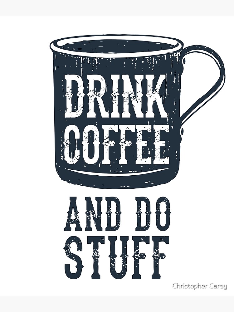 DRINK COFFEE DO STUFF