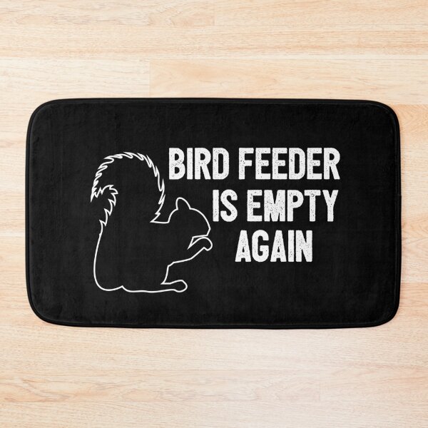 Item preview, Excuse Me Your Bird Feeder Is Empty Again Squirrel designed and sold by TheCrazyBear.