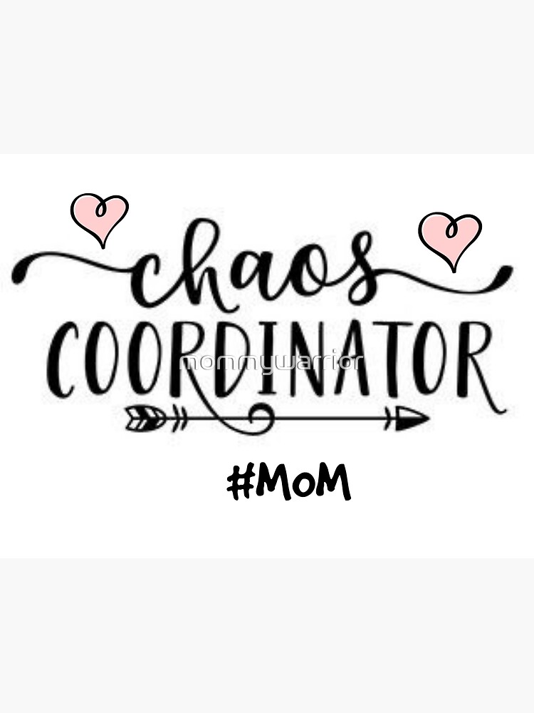 CHAOS COORDINATOR - MOM by mommywarrior