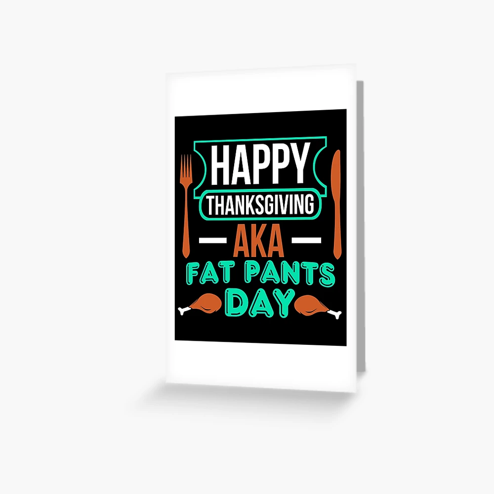 Eat Drink Wear Stretchy Pants Funny Thanksgiving design | Greeting Card