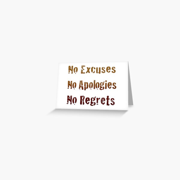 Carte De Vœux No Excuses No Apologies No Regrets Par Pastbabylon Redbubble