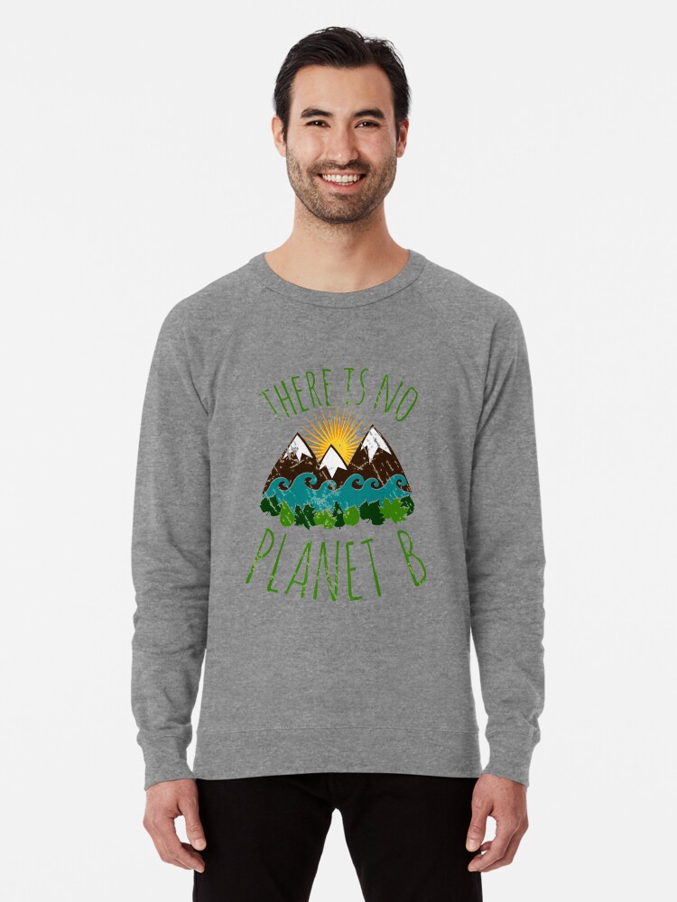 There Is No Planet B Lightweight Sweatshirt By Fandomizedrose