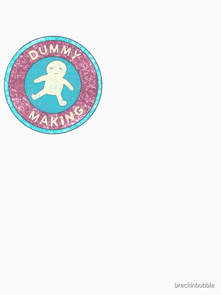 "Dummy Making Badge" Tshirt for Sale by breckinbubble Redbubble