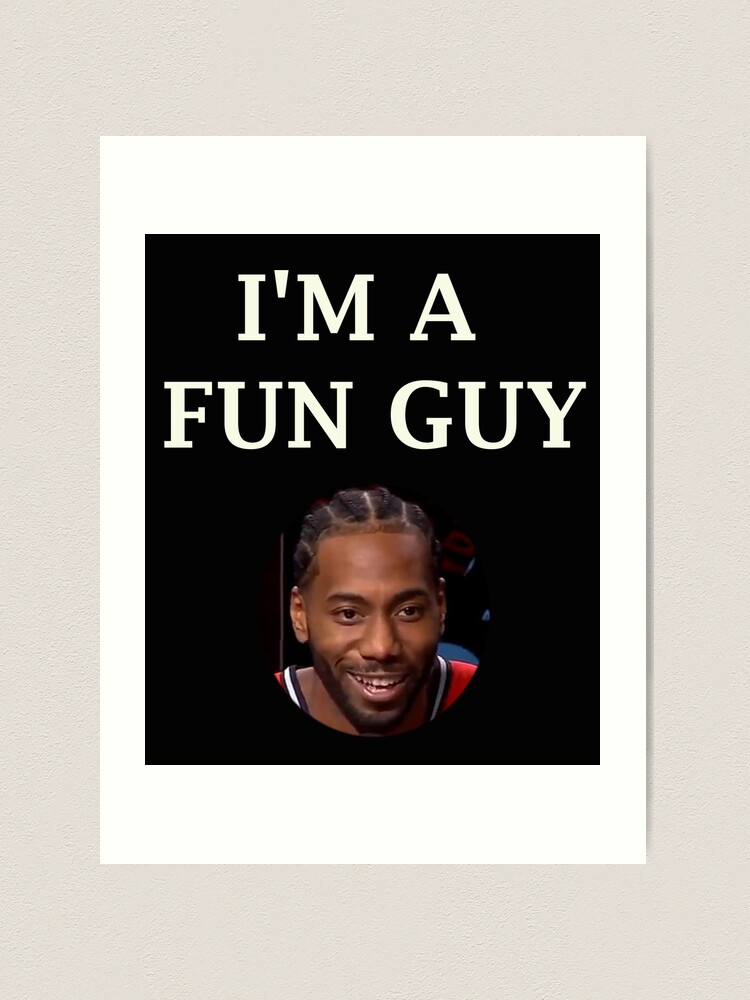 I m a fun guy Kawhi Leonard nba Art Print for Sale by reza07 Redbubble