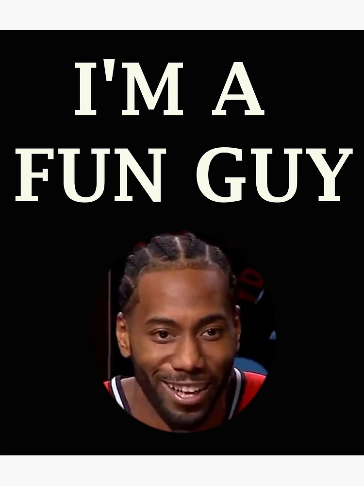 I m a fun guy Kawhi Leonard nba Art Print