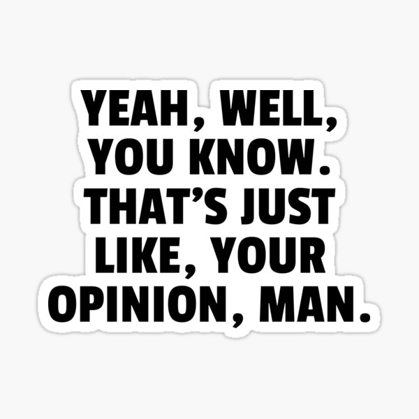 Item preview, Yeah Well You Know. Thats Just Like Your Opinion Man. designed and sold by The5thDesign.