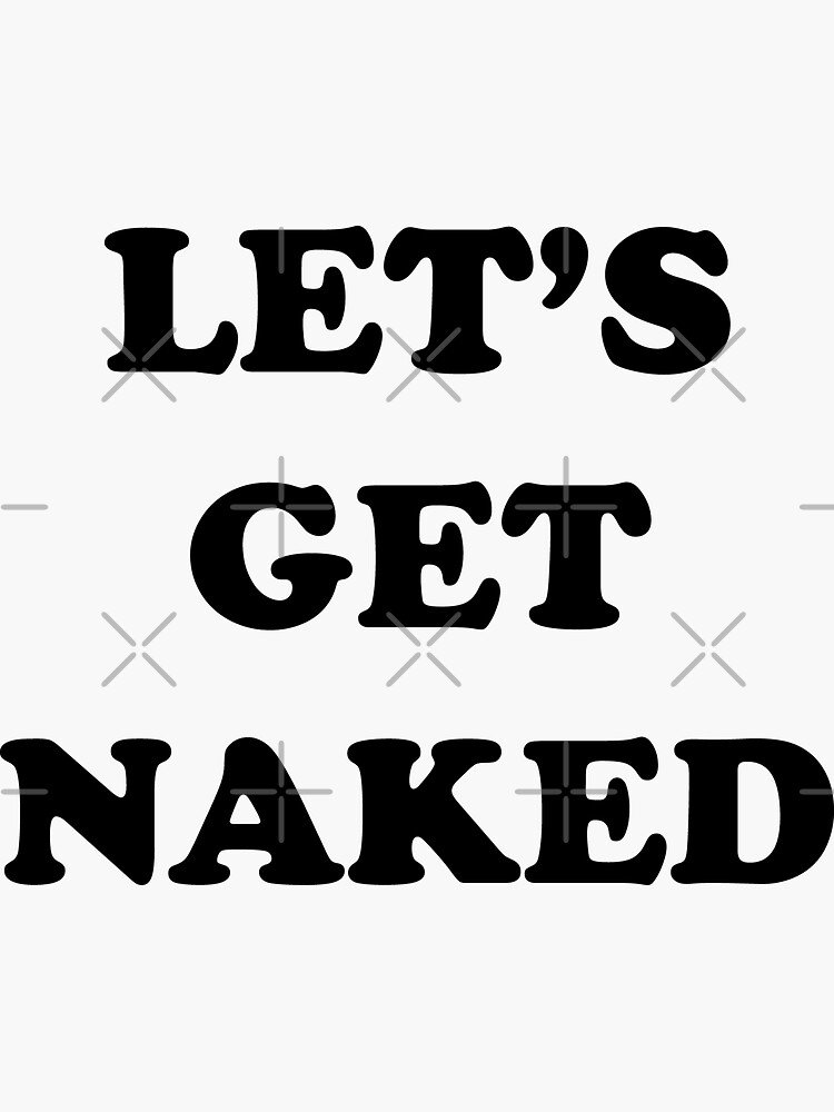 Lets Get Naked Sticker By Thepatri Redbubble 4739