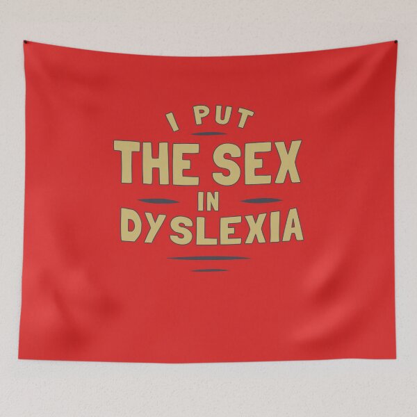 Item preview, I Put The Sex In Dyslexia designed and sold by Yipptee Shirts.