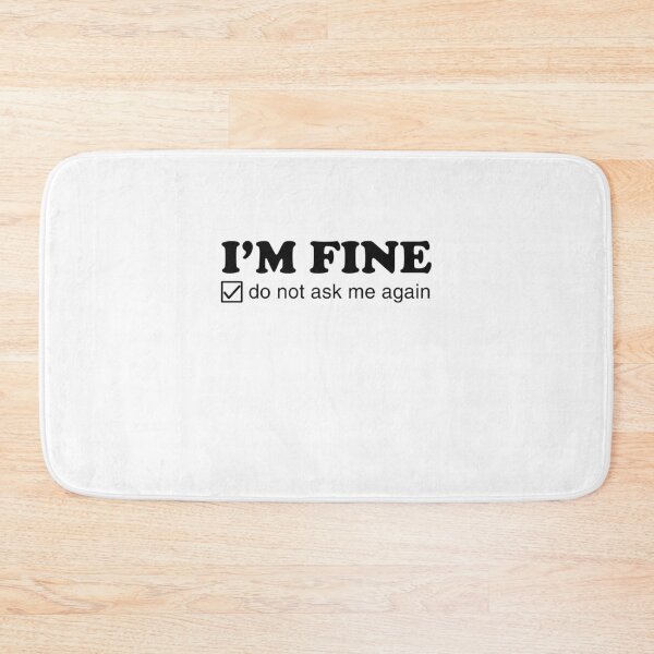 Item preview, I'm Fine. Do Not Ask Me Again. designed and sold by Yipptee Shirts.