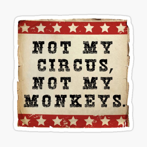 Item preview, PAS MON CIRQUE PAS MON SINGE designed and sold by BobbyG305.