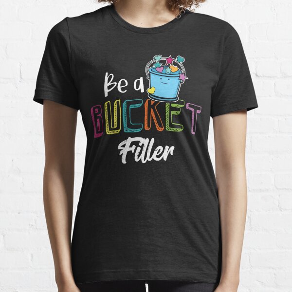 Be A Bucket Filler School Counselor Teacher Growth Mindset Gift Essential T-Shirt