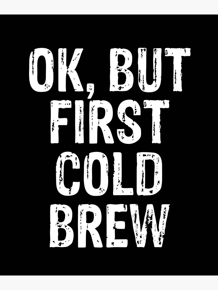 But First, (Cold-Brew) Coffee